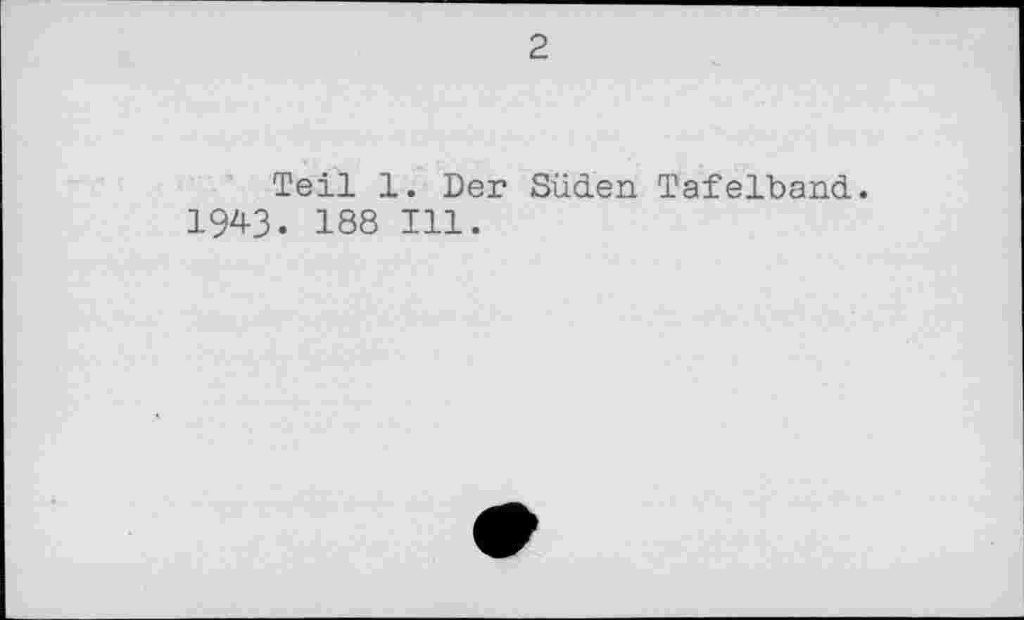 ﻿2
Teil 1. Der Süden Tafelband. IW. 188 Ill.